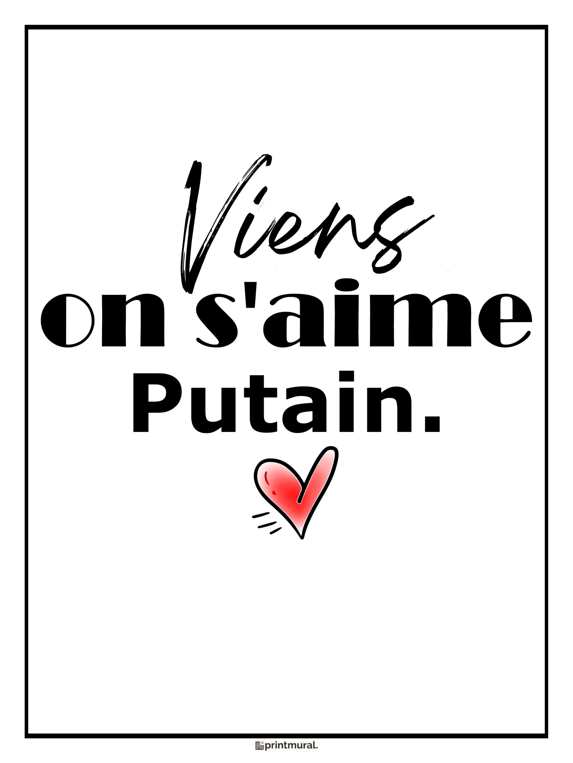 Affiche Viens On s'Aime Putain Affiche Viens On S'Aime Putain