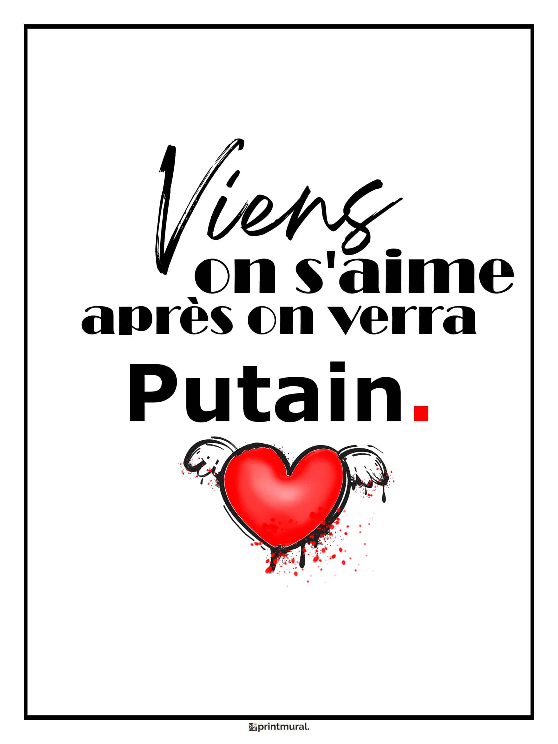 Affiche Viens on s'aime on verra après Viens On S'Aime Après On Verra PUTAIN